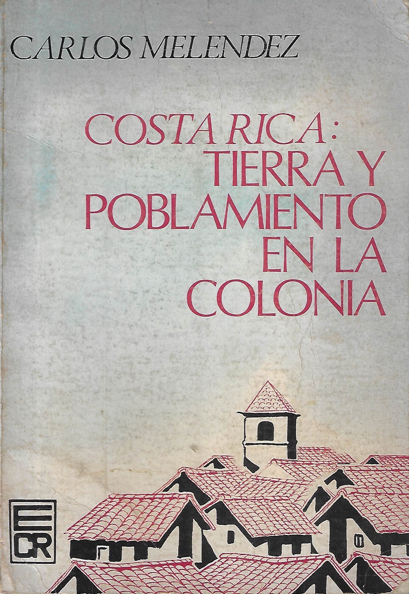 costa rica: tierra y poblamiento en la colonia Costa Rica: Tierra y Poblamiento en la Colonia