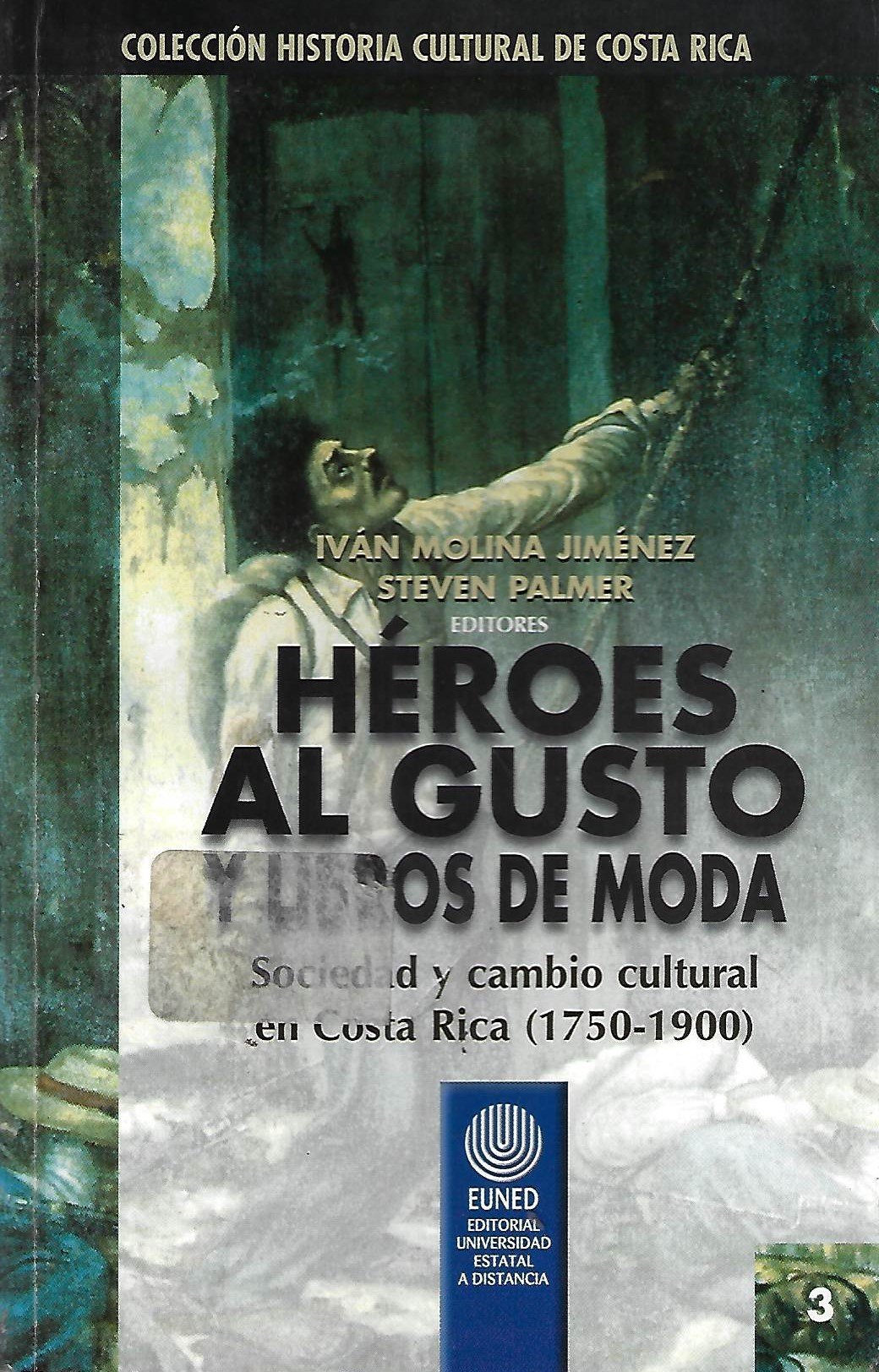 héroes al gusto y libros de moda sociedad y cambio cultural en costa rica (1750 1900) Héroes al gusto y libros de moda sociedad y cambio cultural en Costa Rica (1750-1900)