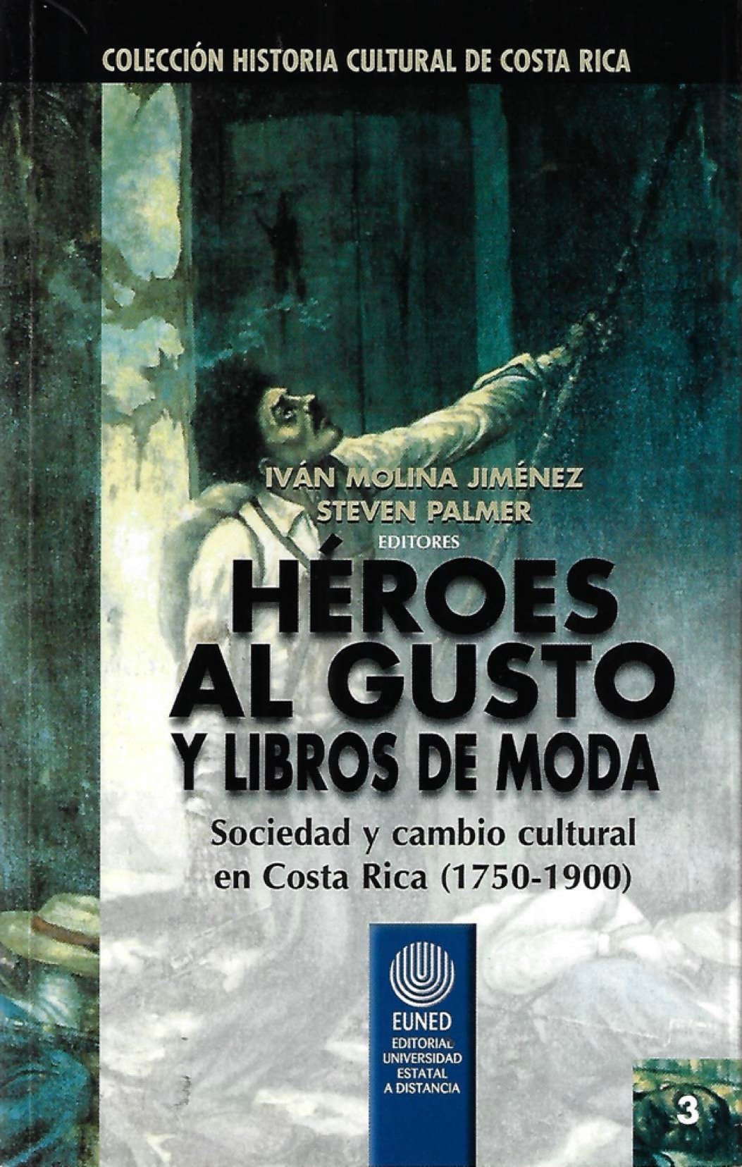 héroes al gusto y libros de moda. sociedad y cambio cultural en costa rica (1750 1900). Héroes al gusto y libros de moda. Sociedad y cambio cultural en Costa Rica (1750-1900).