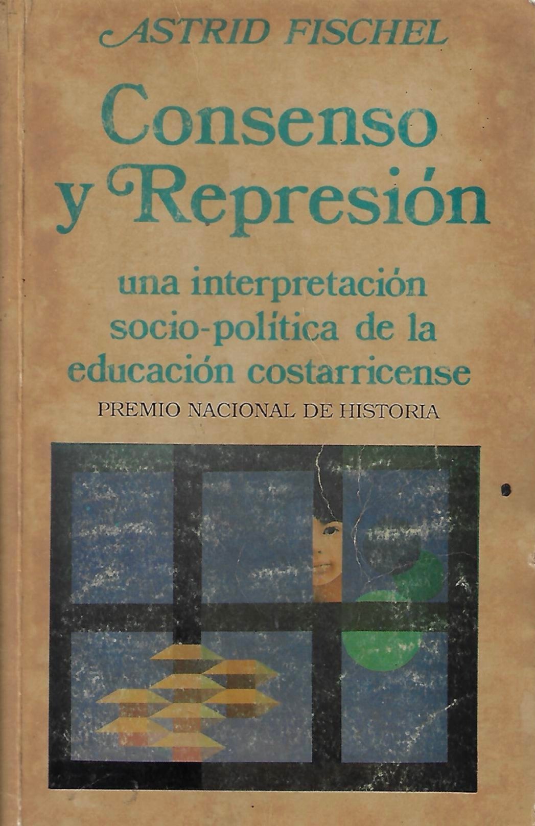 consenso y represión: una interpretación socio política de la educación costarricense Consenso y represión: Una interpretación socio-política de la educación costarricense