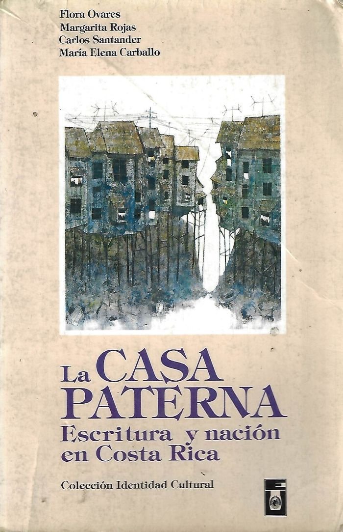 la casa paterna: escritura y nación en costa rica (colección identidad cultural) La casa paterna: escritura y nación en Costa Rica (Colección Identidad cultural)