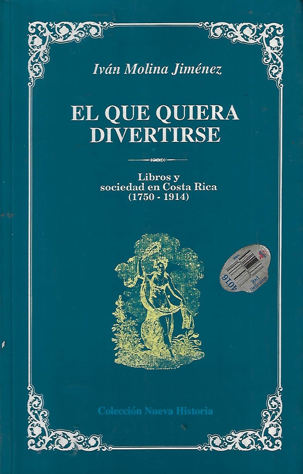 el que quiera divertirse libros y sociedad en costa rica (1750 1914) El que quiera divertirse libros y sociedad en Costa Rica (1750-1914)