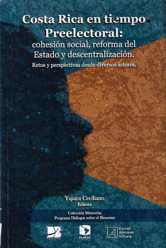 costa rica en tiempo preelectoral cohesión social, reforma del estado y descentralización : retos y perspectivas desde diversos actores Costa Rica en tiempo preelectoral cohesión social, reforma del estado y descentralización : retos y perspectivas desde diversos actores